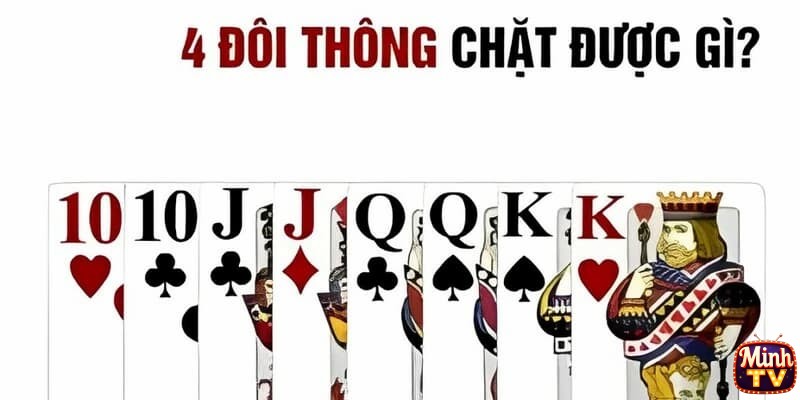 Bốn đôi thông chặt được gì khi đánh tiến lên? Bốn đôi thông có chặt được tứ quý không?